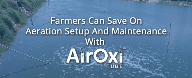 Farmers Can Save On Aeration Setup And Maintenance With AirOxi Tube