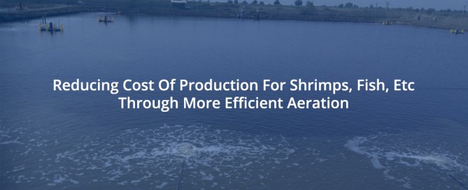 Reducing Cost Of Production Through More Efficient Aeration-AirOxi Tube