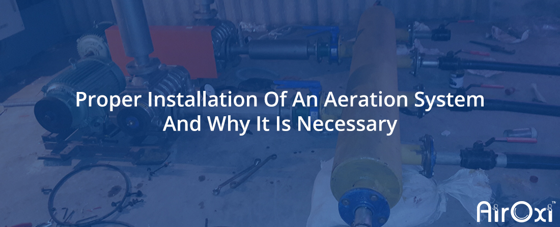 Proper Installation Of An Aeration System And Why It Is Necessary-AirOxi Tube